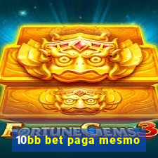 10bb bet paga mesmo